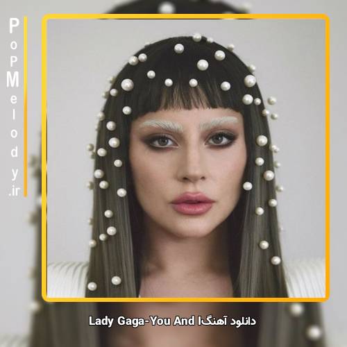 دانلود آهنگ Lady Gaga You And I